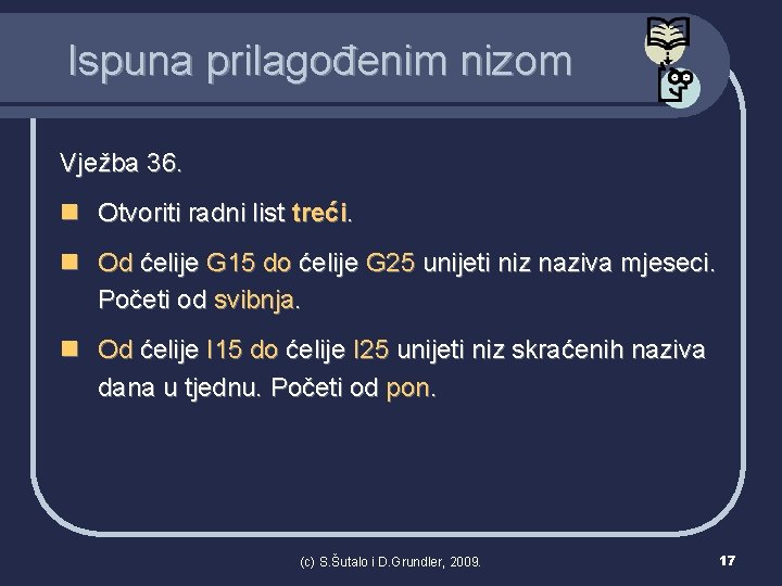 Ispuna prilagođenim nizom Vježba 36. n Otvoriti radni list treći. n Od ćelije G