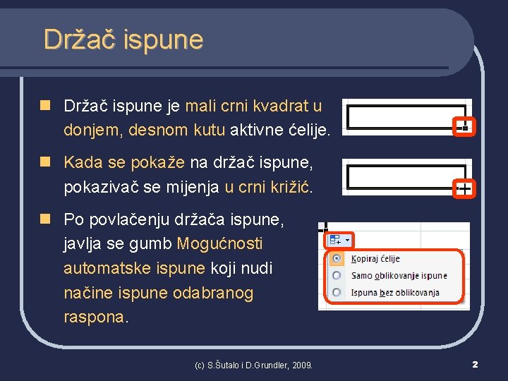 Držač ispune n Držač ispune je mali crni kvadrat u donjem, desnom kutu aktivne