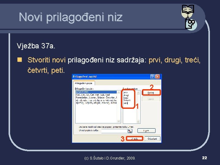 Novi prilagođeni niz Vježba 37 a. n Stvoriti novi prilagođeni niz sadržaja: prvi, drugi,