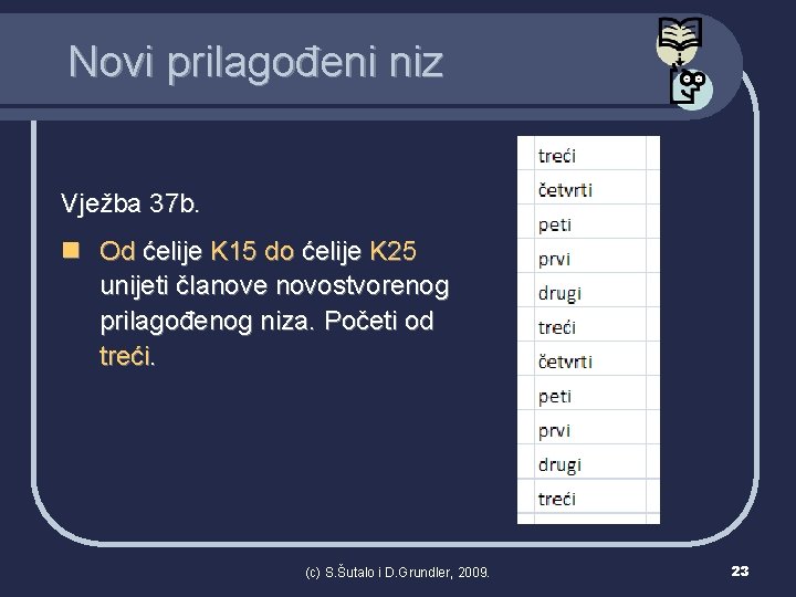 Novi prilagođeni niz Vježba 37 b. n Od ćelije K 15 do ćelije K