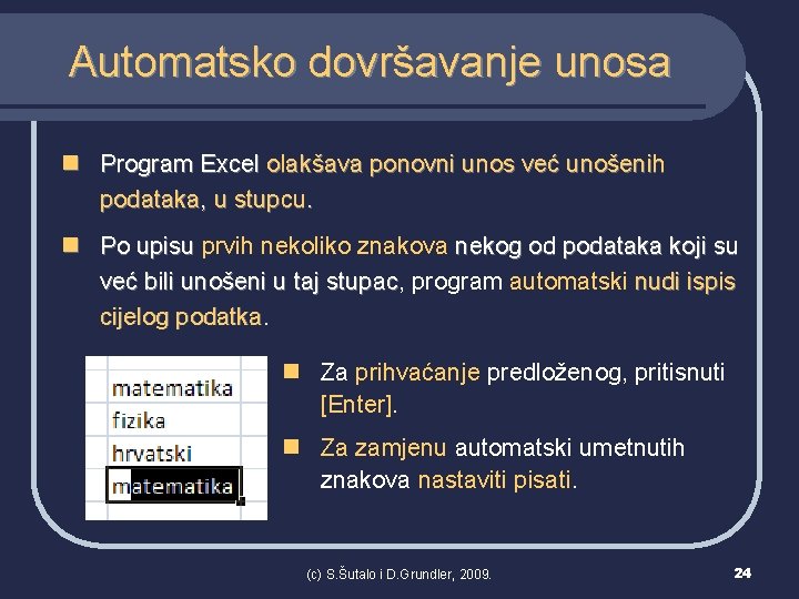 Automatsko dovršavanje unosa n Program Excel olakšava ponovni unos već unošenih podataka, u stupcu.