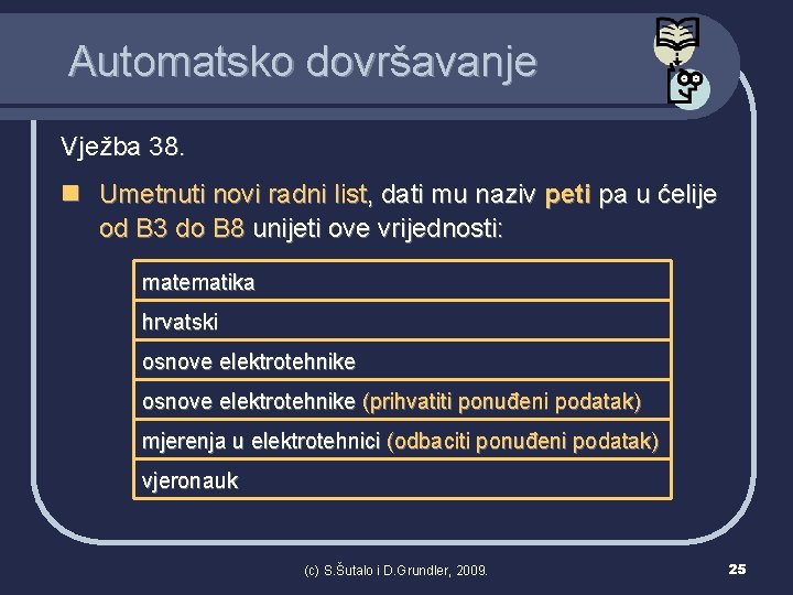 Automatsko dovršavanje Vježba 38. n Umetnuti novi radni list, dati mu naziv peti pa