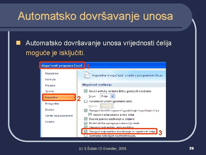 Automatsko dovršavanje unosa n Automatsko dovršavanje unosa vrijednosti ćelija moguće je isključiti. 1 2