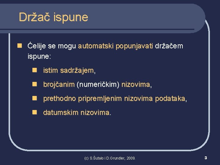 Držač ispune n Ćelije se mogu automatski popunjavati držačem ispune: n istim sadržajem, n