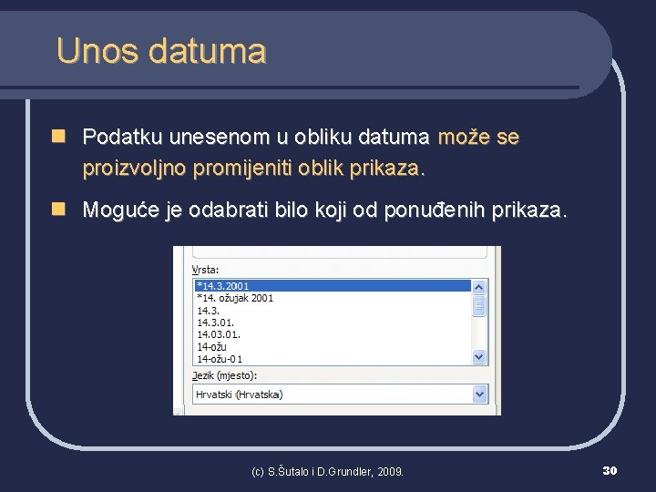 Unos datuma n Podatku unesenom u obliku datuma može se proizvoljno promijeniti oblik prikaza.