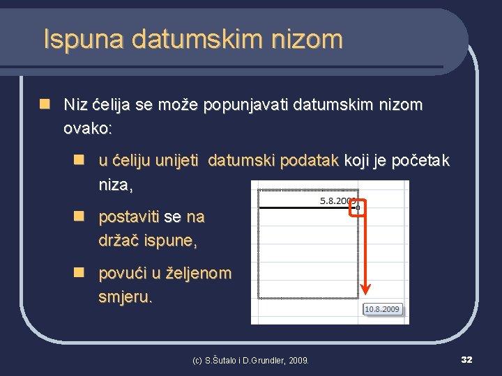 Ispuna datumskim nizom n Niz ćelija se može popunjavati datumskim nizom ovako: n u