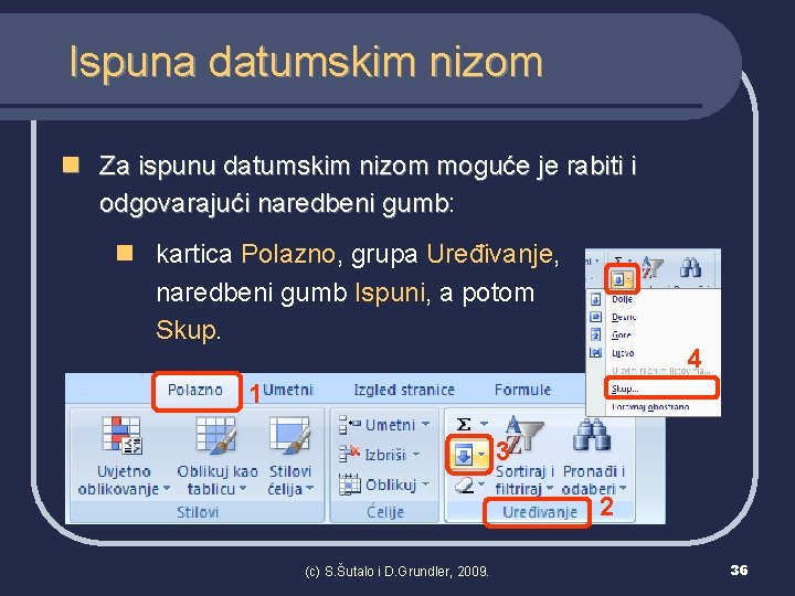 Ispuna datumskim nizom n Za ispunu datumskim nizom moguće je rabiti i odgovarajući naredbeni