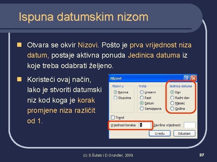 Ispuna datumskim nizom n Otvara se okvir Nizovi. Pošto je prva vrijednost niza datum,