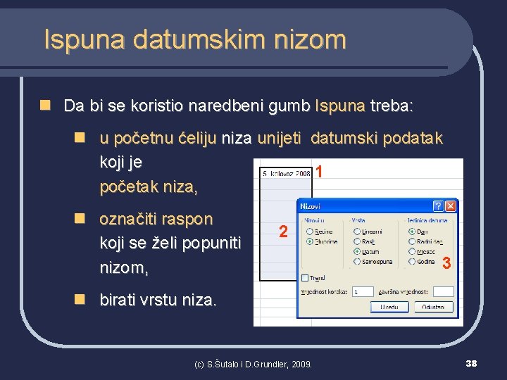 Ispuna datumskim nizom n Da bi se koristio naredbeni gumb Ispuna treba: n u