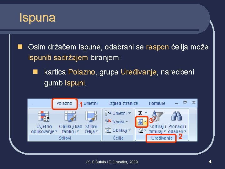 Ispuna n Osim držačem ispune, odabrani se raspon ćelija može ispuniti sadržajem biranjem: n