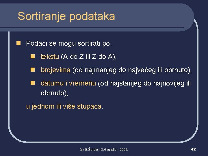 Sortiranje podataka n Podaci se mogu sortirati po: n tekstu (A do Z ili