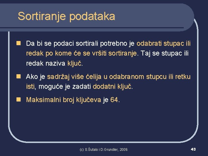 Sortiranje podataka n Da bi se podaci sortirali potrebno je odabrati stupac ili redak