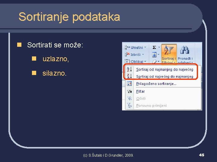 Sortiranje podataka n Sortirati se može: n uzlazno, n silazno. (c) S. Šutalo i