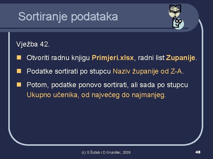 Sortiranje podataka Vježba 42. n Otvoriti radnu knjigu Primjeri. xlsx, radni list Zupanije. n