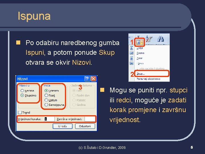 Ispuna n Po odabiru naredbenog gumba Ispuni, a potom ponude Skup otvara se okvir