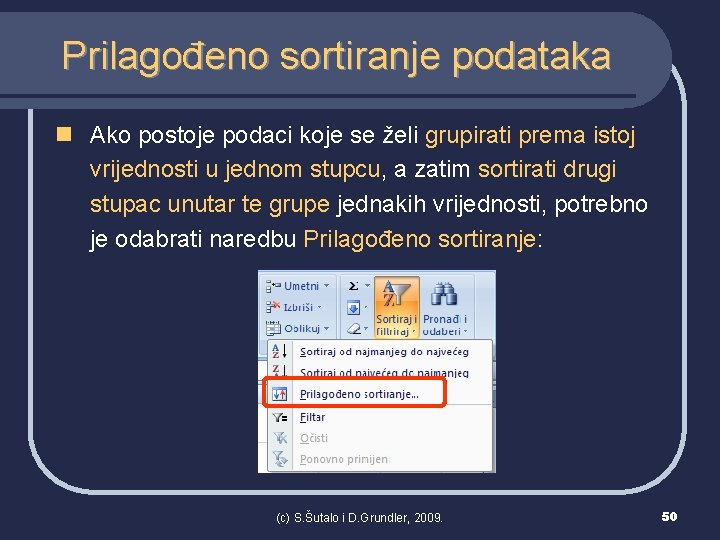 Prilagođeno sortiranje podataka n Ako postoje podaci koje se želi grupirati prema istoj vrijednosti