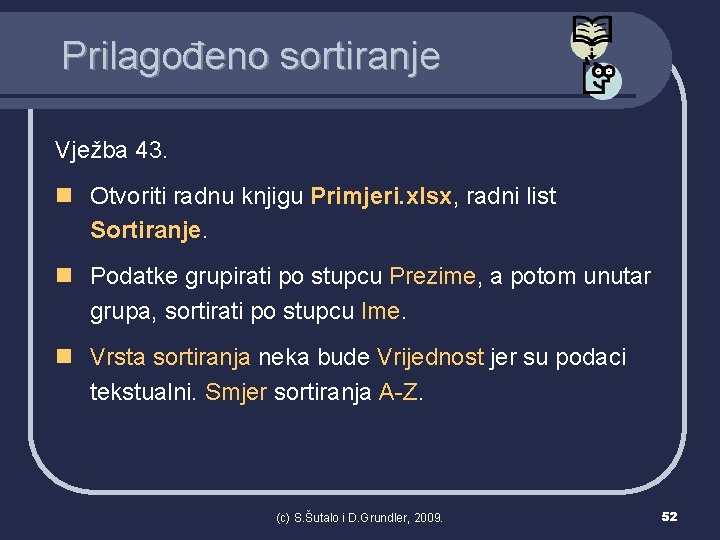 Prilagođeno sortiranje Vježba 43. n Otvoriti radnu knjigu Primjeri. xlsx, radni list Sortiranje. n