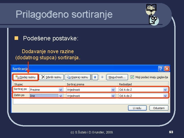 Prilagođeno sortiranje n Podešene postavke: Dodavanje nove razine (dodatnog stupca) sortiranja. (c) S. Šutalo