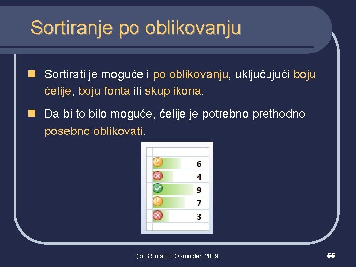 Sortiranje po oblikovanju n Sortirati je moguće i po oblikovanju, uključujući boju ćelije, boju