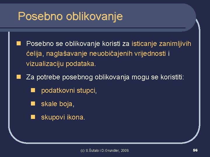 Posebno oblikovanje n Posebno se oblikovanje koristi za isticanje zanimljivih ćelija, naglašavanje neuobičajenih vrijednosti