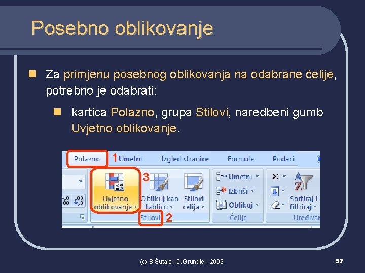 Posebno oblikovanje n Za primjenu posebnog oblikovanja na odabrane ćelije, potrebno je odabrati: n