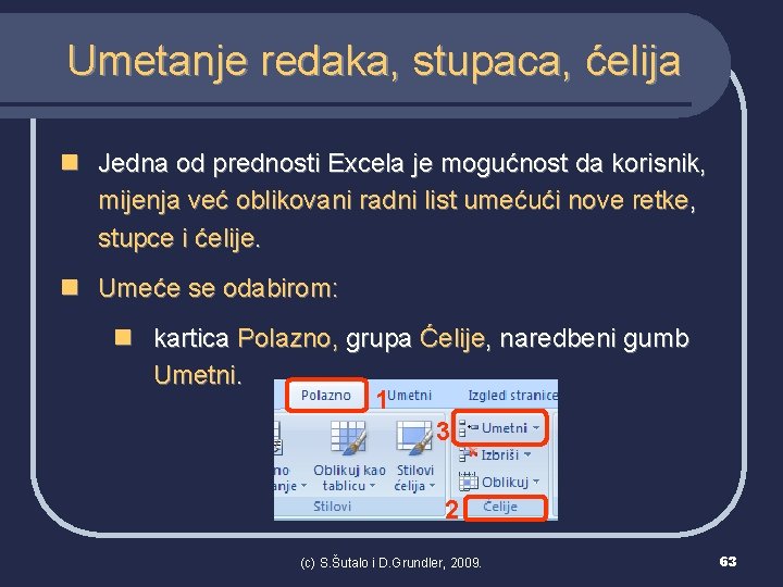 Umetanje redaka, stupaca, ćelija n Jedna od prednosti Excela je mogućnost da korisnik, mijenja