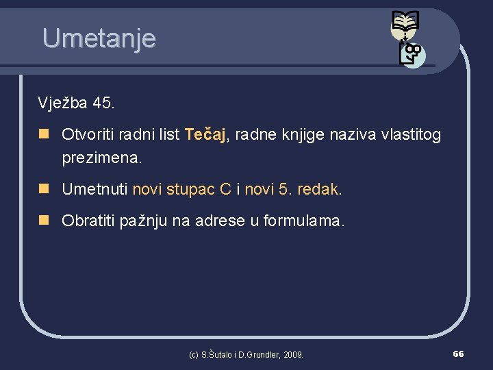 Umetanje Vježba 45. n Otvoriti radni list Tečaj, radne knjige naziva vlastitog prezimena. n