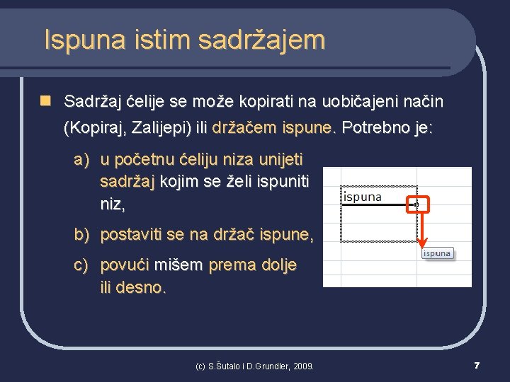 Ispuna istim sadržajem n Sadržaj ćelije se može kopirati na uobičajeni način (Kopiraj, Zalijepi)