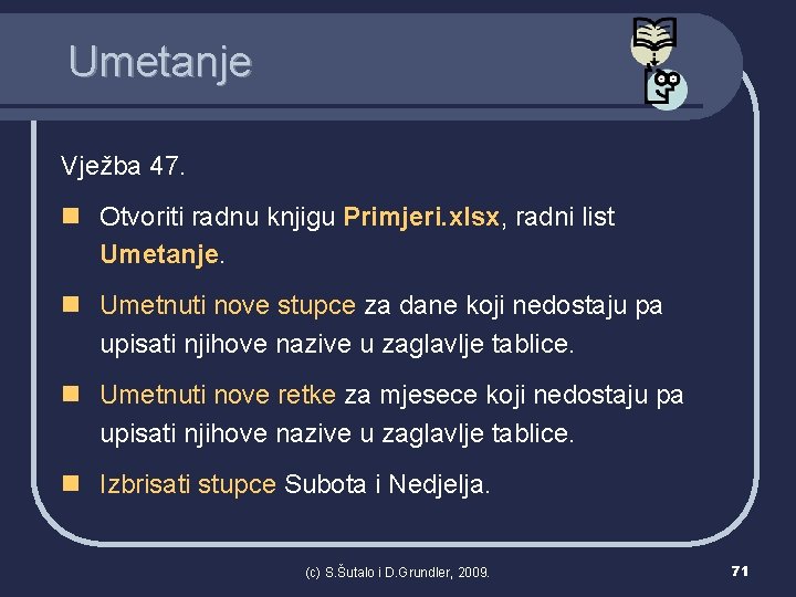 Umetanje Vježba 47. n Otvoriti radnu knjigu Primjeri. xlsx, radni list Umetanje. n Umetnuti