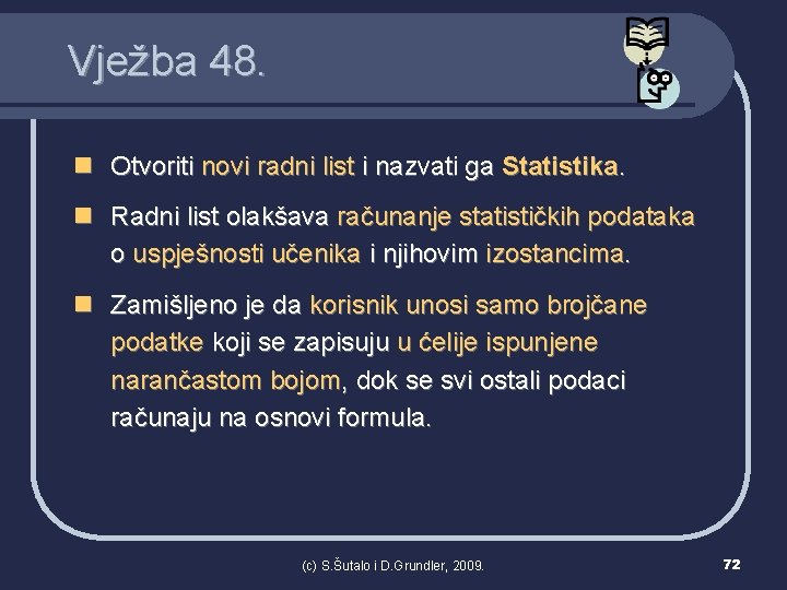 Vježba 48. n Otvoriti novi radni list i nazvati ga Statistika. n Radni list