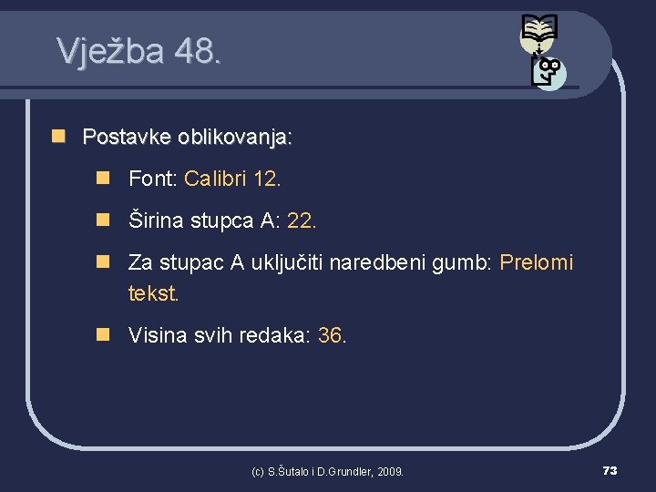 Vježba 48. n Postavke oblikovanja: n Font: Calibri 12. n Širina stupca A: 22.