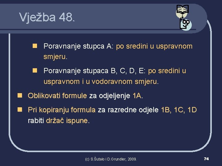 Vježba 48. n Poravnanje stupca A: po sredini u uspravnom smjeru. n Poravnanje stupaca