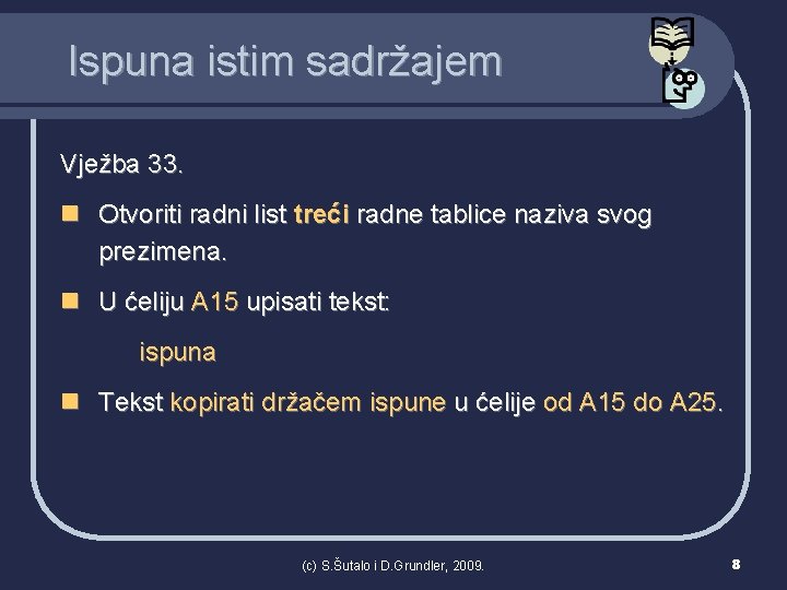 Ispuna istim sadržajem Vježba 33. n Otvoriti radni list treći radne tablice naziva svog