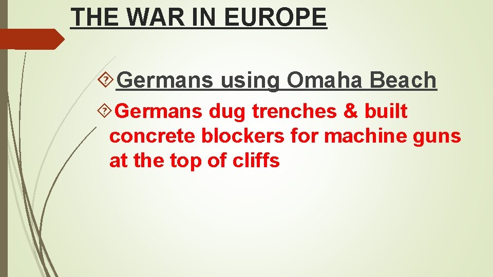 THE WAR IN EUROPE Germans using Omaha Beach Germans dug trenches & built concrete