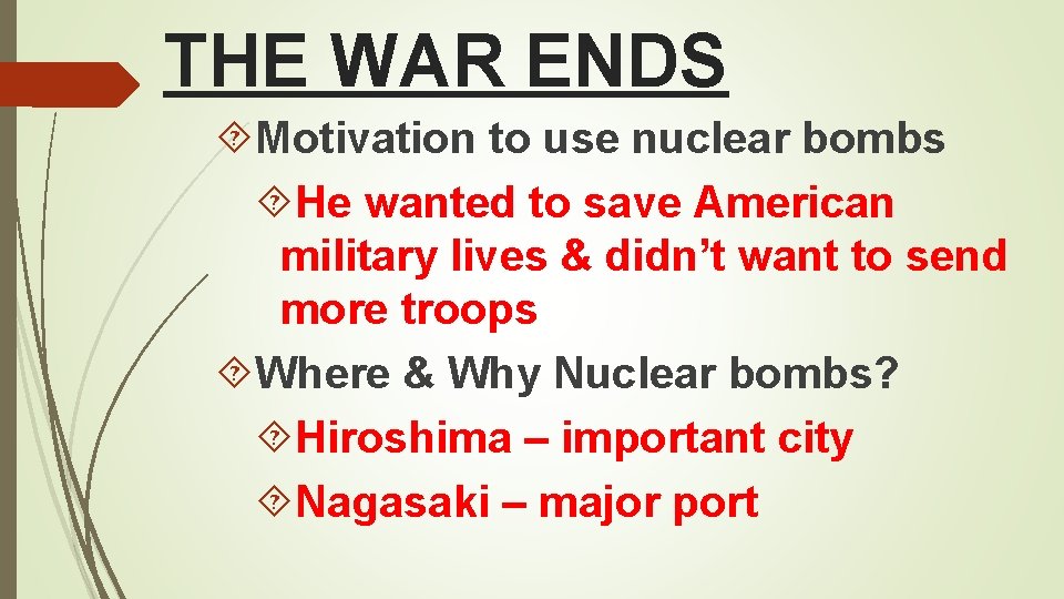 THE WAR ENDS Motivation to use nuclear bombs He wanted to save American military