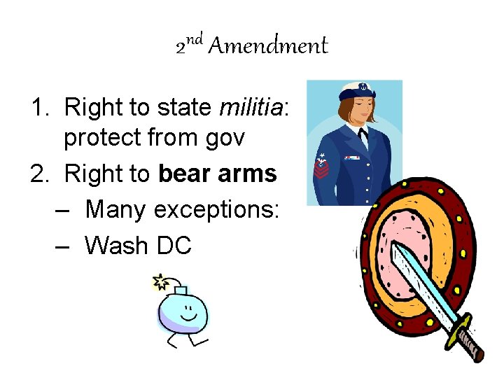 nd 2 Amendment 1. Right to state militia: protect from gov 2. Right to