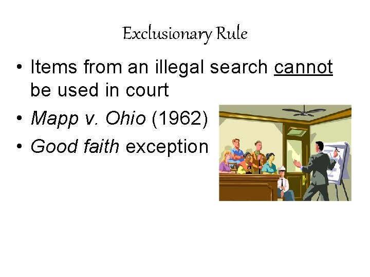 Exclusionary Rule • Items from an illegal search cannot be used in court •