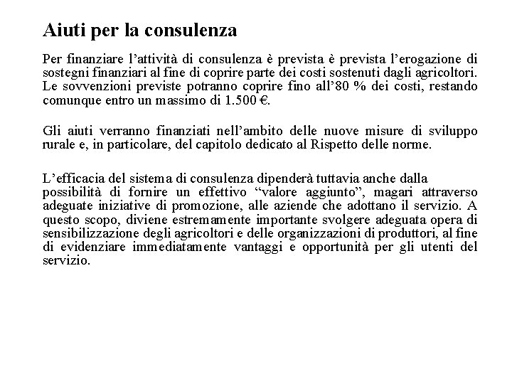 Aiuti per la consulenza Per finanziare l’attività di consulenza è prevista l’erogazione di sostegni