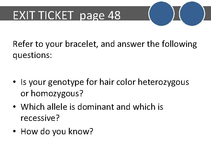 EXIT TICKET page 48 Refer to your bracelet, and answer the following questions: •