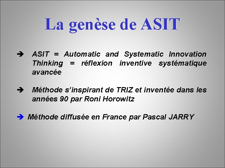 La genèse de ASIT è ASIT = Automatic and Systematic Innovation Thinking = réflexion