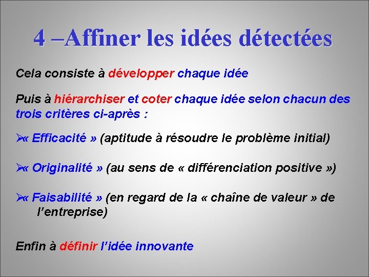 4 –Affiner les idées détectées Cela consiste à développer chaque idée Puis à hiérarchiser