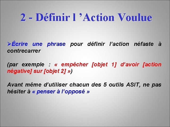 2 - Définir l ’Action Voulue ØÉcrire une phrase pour définir l’action néfaste à