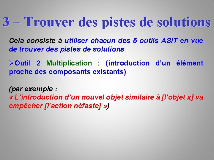 3 – Trouver des pistes de solutions Cela consiste à utiliser chacun des 5