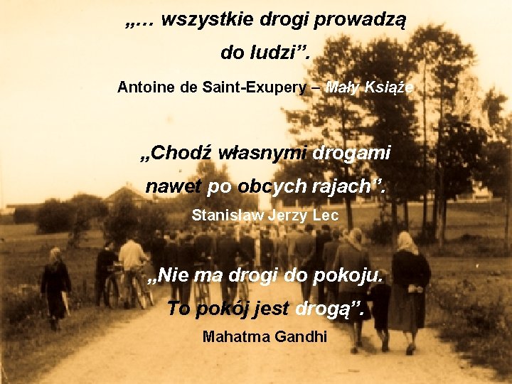 „… wszystkie drogi prowadzą do ludzi”. Antoine de Saint-Exupery – Mały Książe „Chodź własnymi