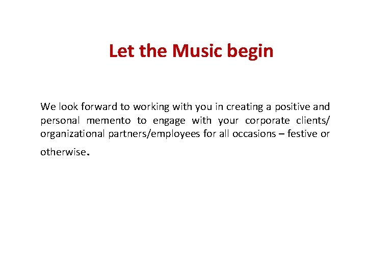Let the Music begin We look forward to working with you in creating a