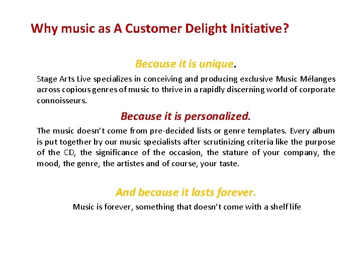 Why music as A Customer Delight Initiative? Because it is unique. Stage Arts Live
