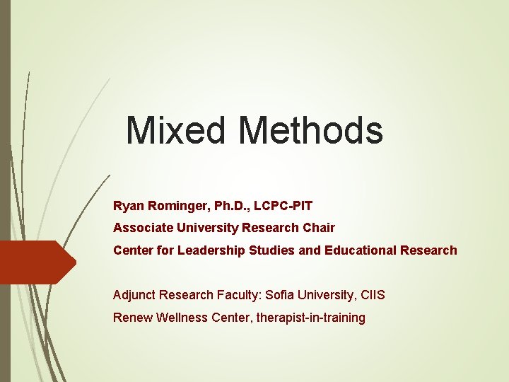 Mixed Methods Ryan Rominger, Ph. D. , LCPC-PIT Associate University Research Chair Center for