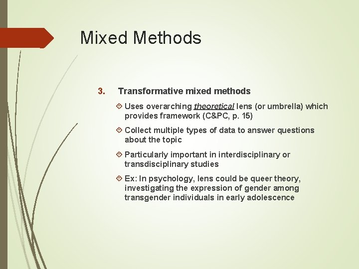 Mixed Methods 3. Transformative mixed methods Uses overarching theoretical lens (or umbrella) which provides