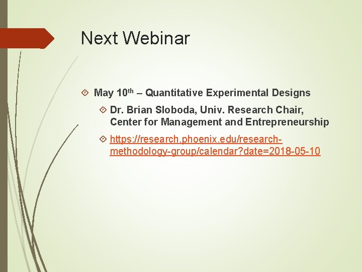 Next Webinar May 10 th – Quantitative Experimental Designs Dr. Brian Sloboda, Univ. Research