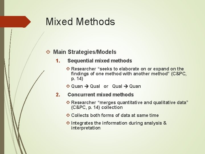 Mixed Methods Main Strategies/Models 1. Sequential mixed methods Researcher “seeks to elaborate on or